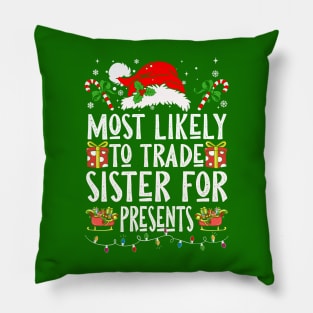 Most Likely To Trade Sister For Presents Pillow