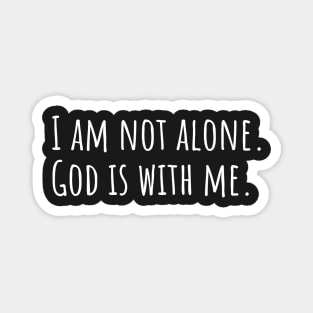 I am not alone God is with me Magnet