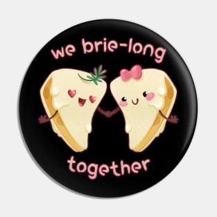 We Belong Together Love Brie Cheese Pin