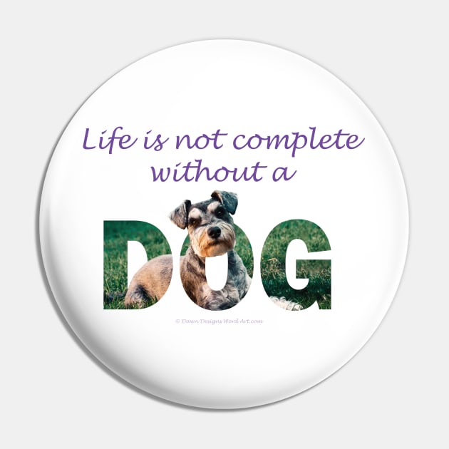 Life is not complete without a dog - Schnauzer oil painting word art Pin by DawnDesignsWordArt