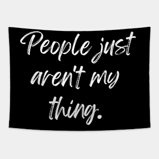 People just aren't my thing. Tapestry