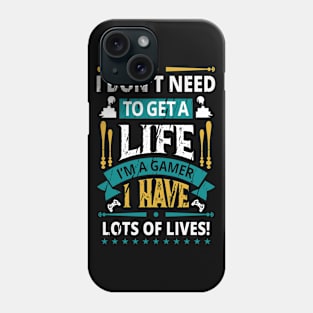 I Don't Need To Get A Life I Have Lots Of Lives Phone Case