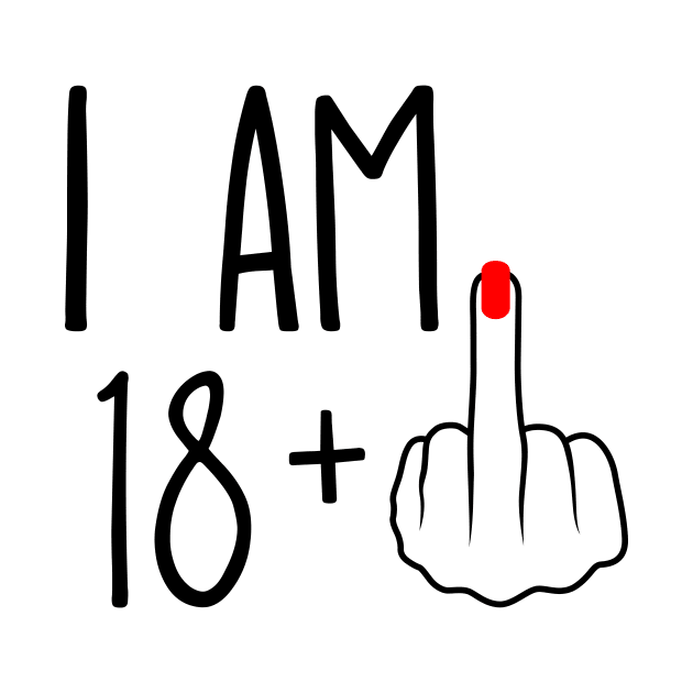 I Am 18 Plus 1 Middle Finger For A 19th Birthday by ErikBowmanDesigns