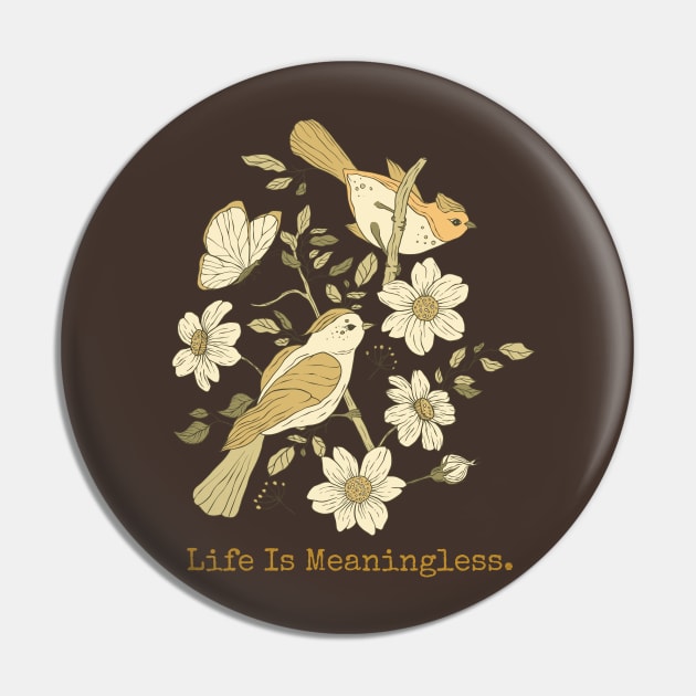 Life Is Meaningless - Existentialist Bird Pin by TopKnotDesign