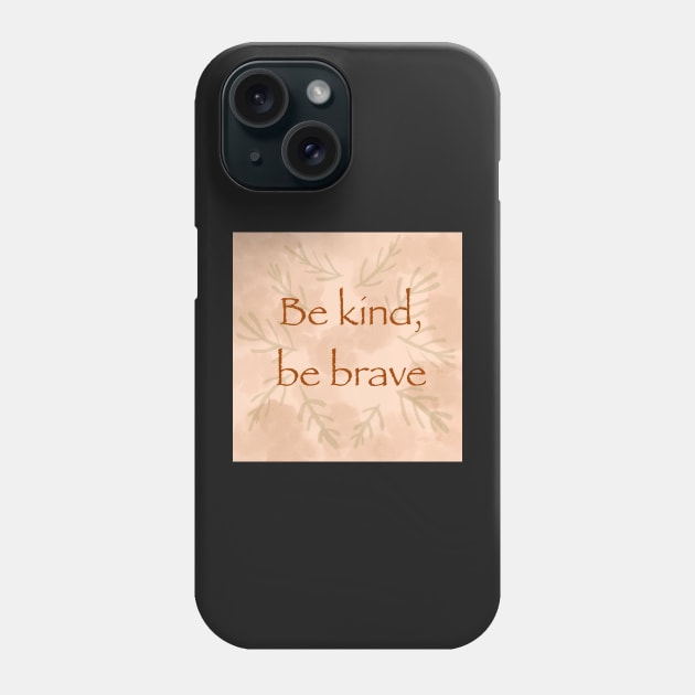 “Be kind, be brave” inspirational quote saying Phone Case by FrancesPoff