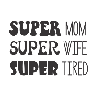 Super Mom, Super Wife, Super Tired T-Shirt