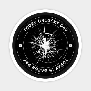 Today Unlucky Day Badge Magnet