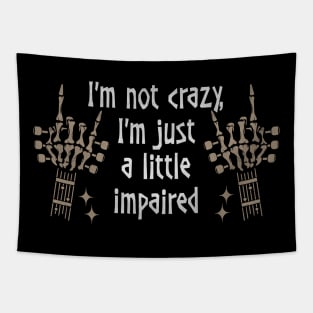 I'm Not Crazy, I'm Just A Little Impaired Love Music Skeleton Hands Tapestry