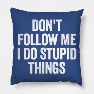 Don't Follow Me I Do Stupid Things Black Pillow