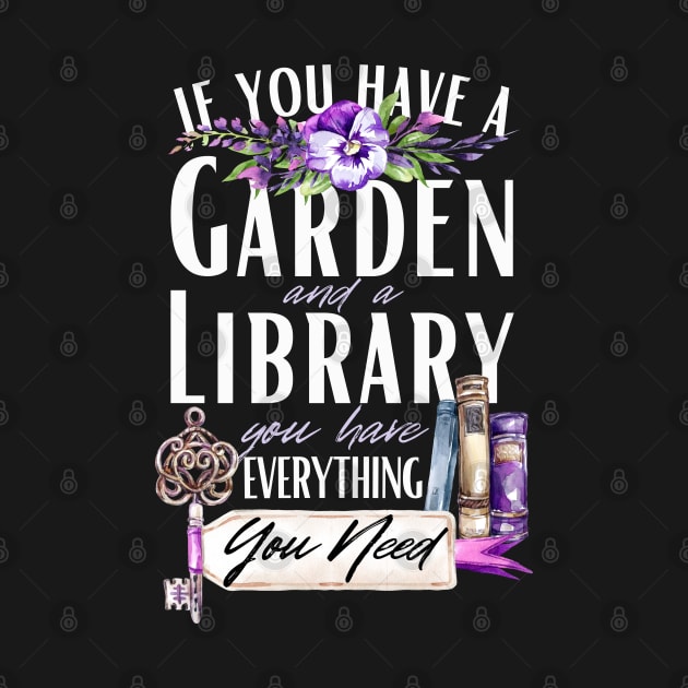 If You Have a Garden And a Library You Have Everything You Need, Book Lovers, Garden Lovers, Inspirational Phrase Gift by Mimielita