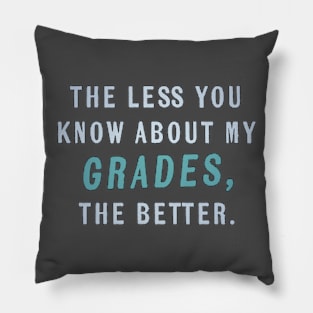 The Less You Know About My Grades, The Better Pillow