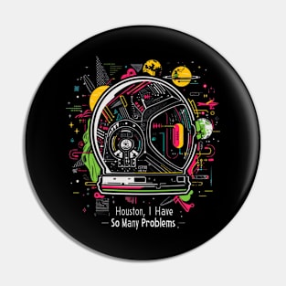 Houston, I Have So Many Problems..Astronaut helmet, funny space Pin