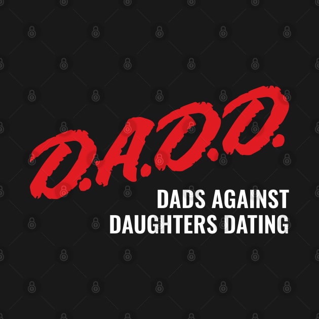 D.A.D.D. Dads Against Daughters Dating by creativecurly