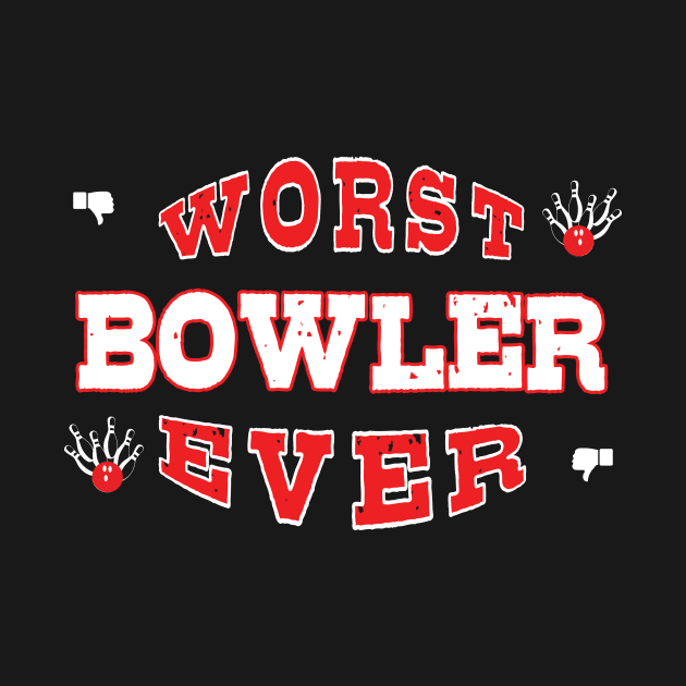 Worst Bowler Ever - Funny gift for bowling Lovers by BuzzBenson