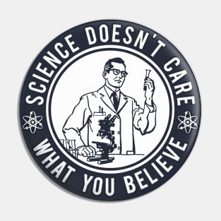 Science Doesn't Care What You Believe Pin