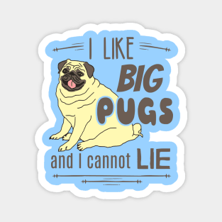 I like big PUGS and I cannot lie Magnet