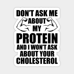 Vegan - Don't ask my about my protein and I wouldn't ask you about your cholesterol Magnet