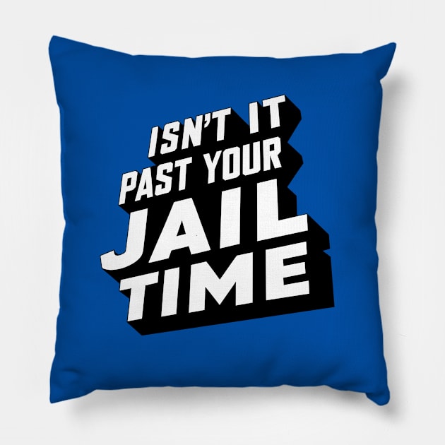 Isn't it past your jail time, funny meme shirt, comedy Pillow by Adam Brooq