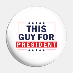 This Guy For President 2024 Pin