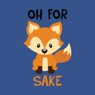 Oh For Fox Sake 2 T-Shirt