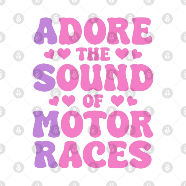 Adore The Sound Of Motor Races ASMR Design by DavidSpeedDesign