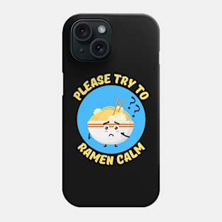 Please Try To Ramen Calm | Ramen Pun Phone Case