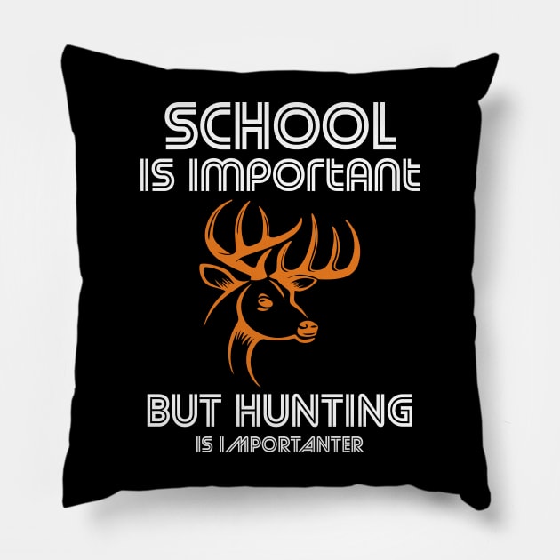 school is important but hunting is importanter Pillow by FatTize