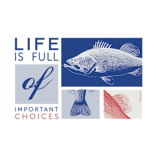 Life is full of important choices fishing T-Shirt