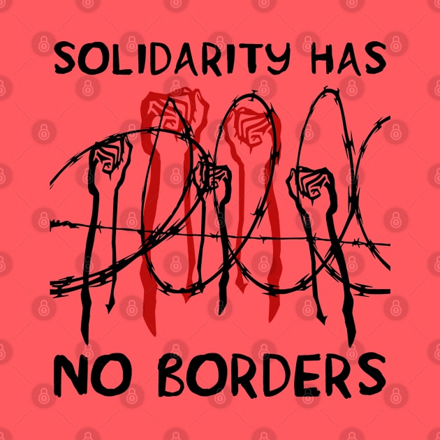 Solidarity Has No Borders - Immigrant, Refugee, Abolish Ice by SpaceDogLaika