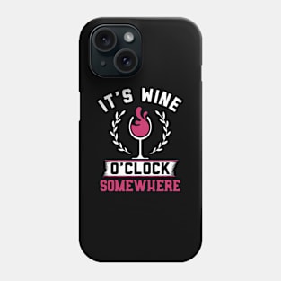 It'S Wine O 'Clock Somewhere Wine Phone Case