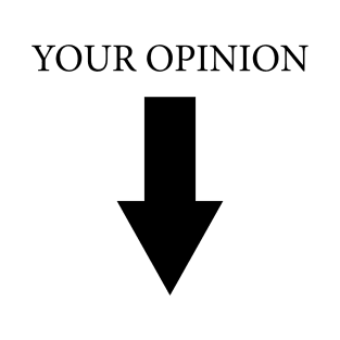 YOUR OPINION T-Shirt