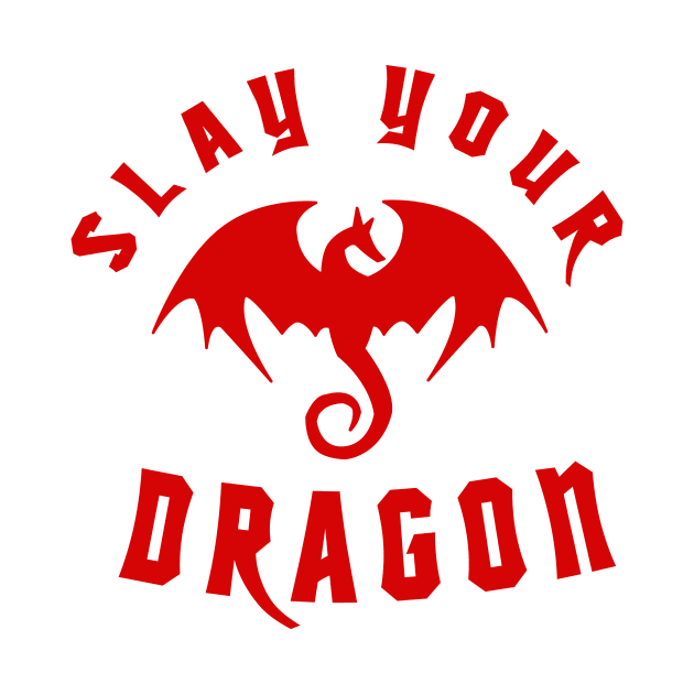 Slay Your Dragon (Red Text) by TipToeTee