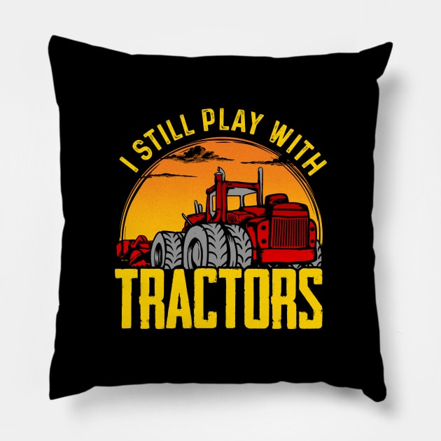 I still play with tractors Pillow by captainmood