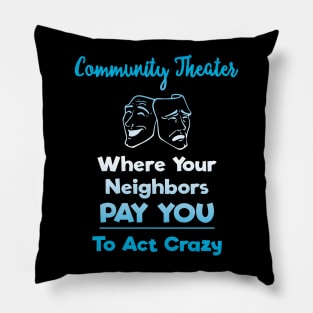 Community Theater: Where Your Neighbors Pay You to Act Crazy Pillow