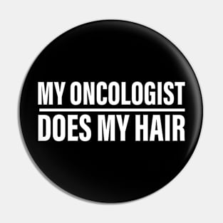 My Oncologist Does My Hair, Funny Cancer Chemo Shirt, Cancer Survivor Shirt, Oncology Oncologist, Chemo Shirt, Funny Chemo Gift Pin