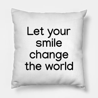 Let your smile change the world Black Pillow