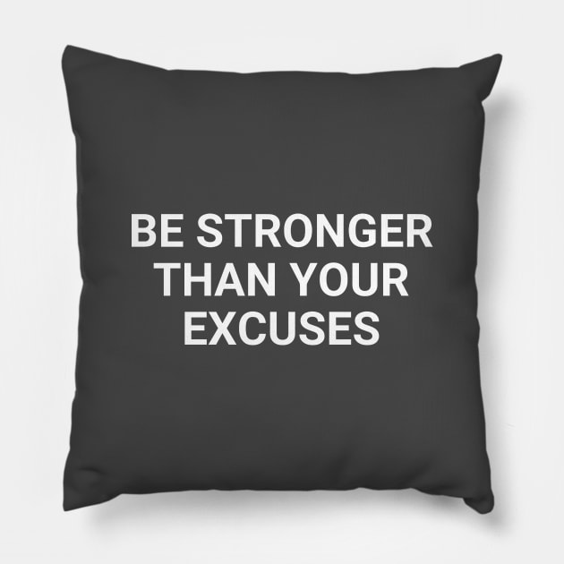 Be Stronger Than Your Excuses Pillow by Texevod