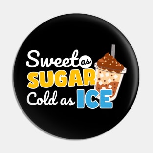 Sweet as sugar cold as Ice Pin