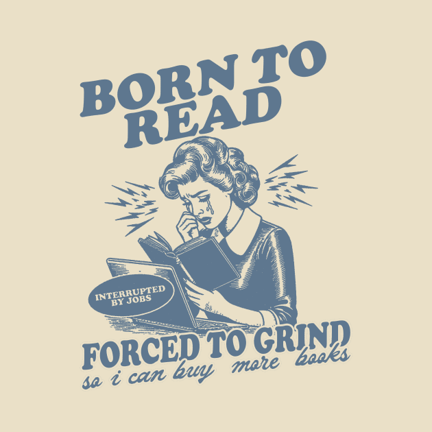 Born To Read Forced To Grind so i can buy more books Shirt,  Retro Bookish by Hamza Froug