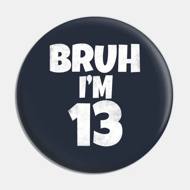 Bruh I'm 13 Year Old 13th Birthday Funny Pin by Emily Ava 1