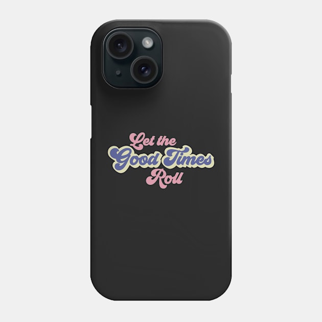 Let The Good Times Roll Phone Case by StylishTayla