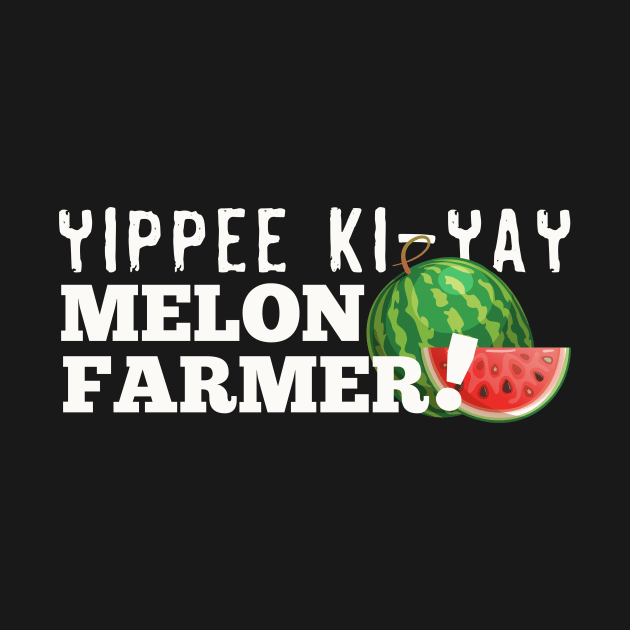 Yippie Ki-Yay Melon Farmer!!! by HIDENbehindAroc