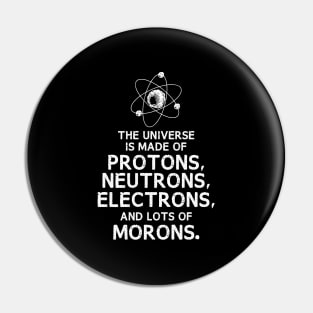 The Universe is Made of Morons Funny Dark Pin