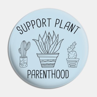 Support Plant Parenthood Funny Gardening Plant Lover Gift T-Shirt Pin