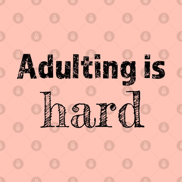 Adulting is hard - funny tshirt clothing design by ABcreative