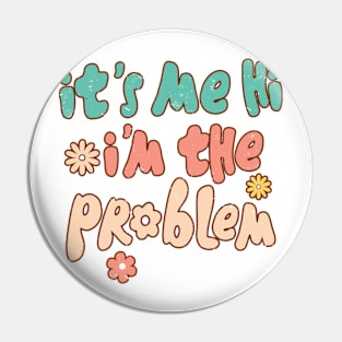 It's Me, Hi, I'm The Problem Pin