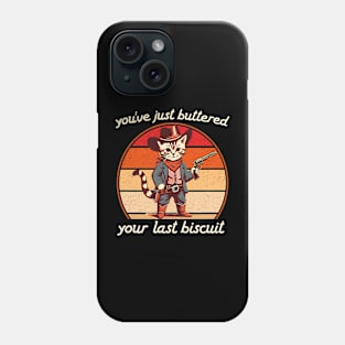 You've Just Buttered Your Last Biscuit Western Cat Cowboy Phone Case