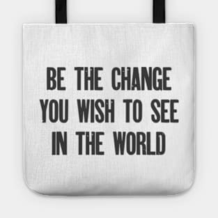 Be the change you wish to see in the world Tote