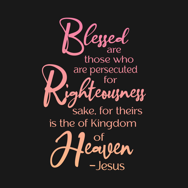 Blessed are those who are persecuted, Beatitude,  Jesus Quote by AlondraHanley