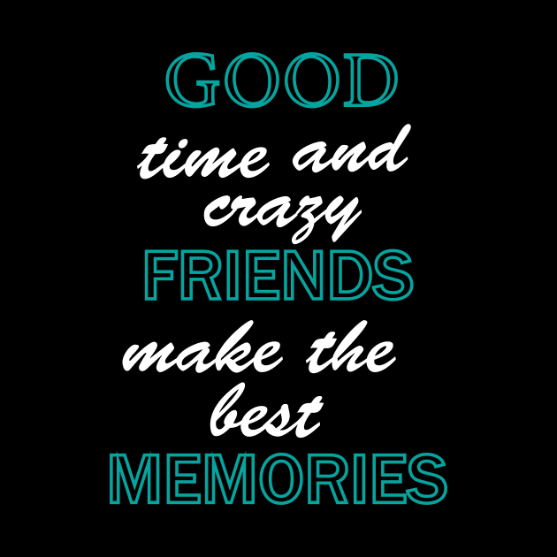 Good time and crazy friend make the best memories by Fitnessfreak